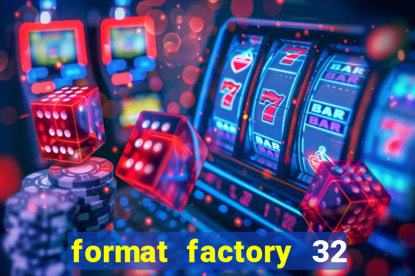 format factory 32 bits windows 7